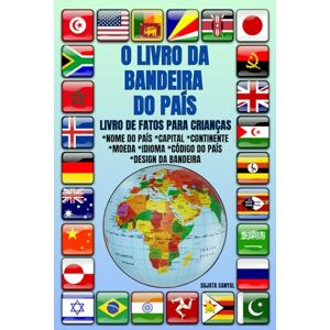 Sanyal, Sujata O LIVRO DA BANDEIRA DO PAÍS: LIVRO DE FATOS PARA CRIANÇAS, ilustração colorida, conhecimento de fatos divertidos sobre países, design de bandeira, capital, moeda, continente, idioma e código do país Sanyal, Sujata O LIVRO DA BANDEIRA DO PAÍS: LIVRO DE FATOS PARA CRIANÇAS, ilustração colorida, conhecimento de fatos divertidos sobre países, design de bandeira, capital, moeda, continente, idioma e código do país