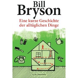 Bryson, Bill Eine kurze Geschichte der alltäglichen Dinge Bryson, Bill Eine kurze Geschichte der alltäglichen Dinge