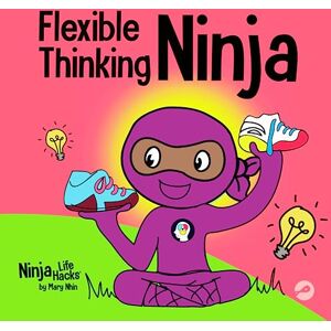 Nhin, Mary Flexible Thinking Ninja: A Children’s Book About Developing Executive Functioning and Flexible Thinking Skills: 67 (Ninja Life Hacks) Nhin, Mary Flexible Thinking Ninja: A Children’s Book About Developing Executive Functioning and Flexible Thinking Skills: 67 (Ninja Life Hacks)