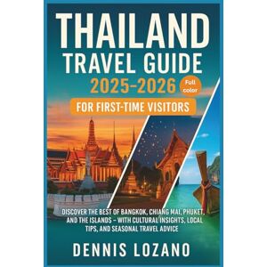 Lozano, Dennis Thailand Travel Guide 2025-2026 for First-Time Visitors: Discover the Best of Bangkok, Chiang Mai, Phuket, and the Islands With Cultural ... Advice (Little Explorers Travel the World!) Lozano, Dennis Thailand Travel Guide 2025-2026 for First-Time Visitors: Discover the Best of Bangkok, Chiang Mai, Phuket, and the Islands With Cultural ... Advice (Little Explorers Travel the World!)