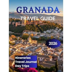 K. Brooks, Nathan Granada Travel Guide 2026: Your Companion to the Alhambra Albaicin Sierra Nevada & Beyond K. Brooks, Nathan Granada Travel Guide 2026: Your Companion to the Alhambra Albaicin Sierra Nevada & Beyond
