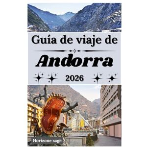Sage, Horizon Guía de viaje de Andorra 2026: Una guía de viaje para disfrutar del snowboard en Andorra, sus coloridos festivales, sus aventuras en la montaña y sus inolvidables experiencias en la tierra del santo. Sage, Horizon Guía de viaje de Andorra 2026: Una guía de viaje para disfrutar del snowboard en Andorra, sus coloridos festivales, sus aventuras en la montaña y sus inolvidables experiencias en la tierra del santo.