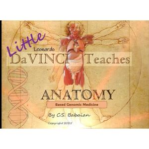 Babaian, Dr Caryn Little Leonardo Teaches Anatomy-Based Genomic Medicine: A coloring, contemplative workbook for anatomy, biology, and genomic medicine students Babaian, Dr Caryn Little Leonardo Teaches Anatomy-Based Genomic Medicine: A coloring, contemplative workbook for anatomy, biology, and genomic medicine students