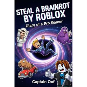 Captain Oof STEAL A BRAINROT BY ROBLOX: Diary of a Pro Gamer An Unofficial Gaming Adventure for Kids Ages 8-12 Captain Oof STEAL A BRAINROT BY ROBLOX: Diary of a Pro Gamer An Unofficial Gaming Adventure for Kids Ages 8-12