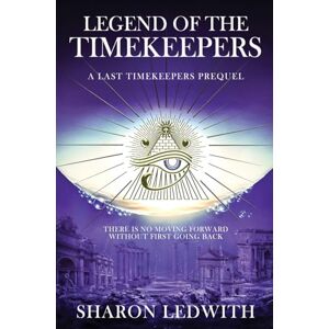 Ledwith, Sharon Legend of the Timekeepers: A Last Timekeepers Prequel Ledwith, Sharon Legend of the Timekeepers: A Last Timekeepers Prequel