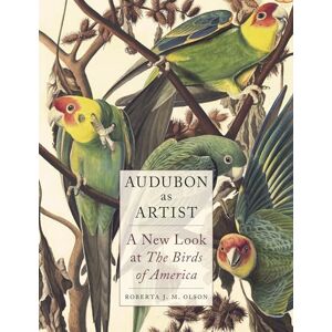 Olson, Roberta J. M. Audubon as Artist: A New Look at the Birds of America Olson, Roberta J. M. Audubon as Artist: A New Look at the Birds of America