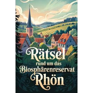 Seller, Carlos Rätsel rund um das Biosphärenreservat Rhön: Das perfekte Geschenk für Rhön-Fans – Knobeln, Lernen und Entdecken auf unterhaltsame Weise Seller, Carlos Rätsel rund um das Biosphärenreservat Rhön: Das perfekte Geschenk für Rhön-Fans – Knobeln, Lernen und Entdecken auf unterhaltsame Weise