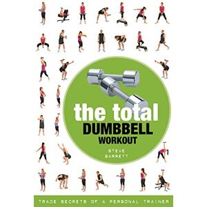 Barrett, Steve The Total Dumbbell Workout: Trade Secrets of a Personal Trainer Barrett, Steve The Total Dumbbell Workout: Trade Secrets of a Personal Trainer