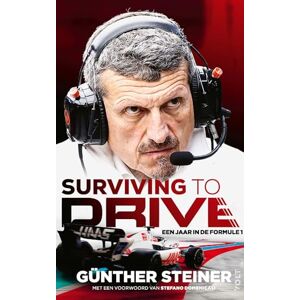 Steiner, Günther Surviving to drive: een jaar in de Formule 1 Steiner, Günther Surviving to drive: een jaar in de Formule 1