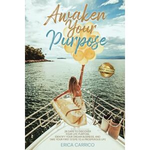 Carrico, Erica Awaken Your Purpose: 28 Days To Discover Your Life Purpose, Identify Your Dream Business, and Take Your First Steps to a Prosperous Life Carrico, Erica Awaken Your Purpose: 28 Days To Discover Your Life Purpose, Identify Your Dream Business, and Take Your First Steps to a Prosperous Life