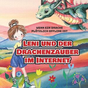 Weckerle, Silke Leni und der Drachenzauber im Internet, wenn ein Drache plötzlich offline ist: Ein fantasievolles Kinderbuch über Internetsicherheit – mit spannenden Rätseln, Fragen und Mitmachseiten ab 7 Jahren Weckerle, Silke Leni und der Drachenzauber im Internet, wenn ein Drache plötzlich offline ist: Ein fantasievolles Kinderbuch über Internetsicherheit – mit spannenden Rätseln, Fragen und Mitmachseiten ab 7 Jahren