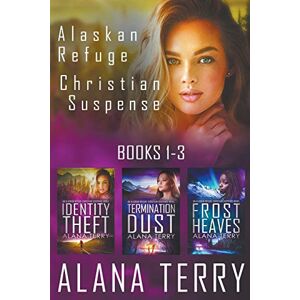 Terry, Alana Alaskan Refuge Christian Suspense Series (Books 1-3) Terry, Alana Alaskan Refuge Christian Suspense Series (Books 1-3)