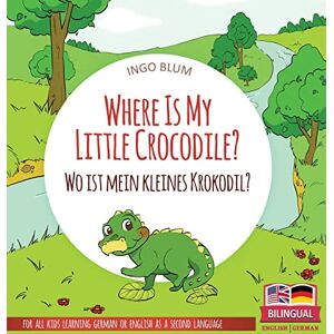Blum, Ingo Where Is My Little Crocodile? Wo ist mein kleines Krokodil?: Bilingual children's picture book in English-German: 1 (Where Is...? Wo Ist...?) Blum, Ingo Where Is My Little Crocodile? Wo ist mein kleines Krokodil?: Bilingual children's picture book in English-German: 1 (Where Is...? Wo Ist...?)