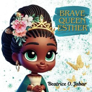Jabar, Beatrice O. Brave Queen Esther: Bedtime Bible story for kids Jabar, Beatrice O. Brave Queen Esther: Bedtime Bible story for kids