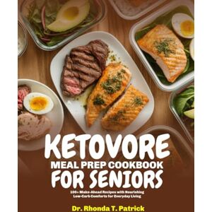 T. Patrick, Dr. Rhonda KETOVORE MEAL PREP COOKBOOK FOR SENIORS: 100+ Make-Ahead Recipes with Nourishing Low-Carb Comforts for Everyday Living (Fuel your body with simple ... ... meals—no carb counting and no guesswork.) T. Patrick, Dr. Rhonda KETOVORE MEAL PREP COOKBOOK FOR SENIORS: 100+ Make-Ahead Recipes with Nourishing Low-Carb Comforts for Everyday Living (Fuel your body with simple ... ... meals—no carb counting and no guesswork.)