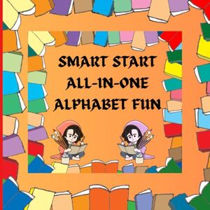 bain, shirin SMART START ALL -IN-ONE ALPHABET FUN: THREE-IN-ONE ALPHABET COLORING BOOK FOR KIDS bain, shirin SMART START ALL -IN-ONE ALPHABET FUN: THREE-IN-ONE ALPHABET COLORING BOOK FOR KIDS