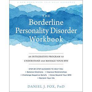 Fox, Daniel The Borderline Personality Disorder Workbook: An Integrative Program to Understand and Manage Your BPD Fox, Daniel The Borderline Personality Disorder Workbook: An Integrative Program to Understand and Manage Your BPD