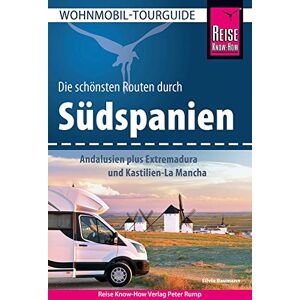 Baumann, Silvia Reise Know-How Wohnmobil-Tourguide Südspanien: Andalusien plus Extremadura und Kastilien-La Mancha: Die schönsten Routen Baumann, Silvia Reise Know-How Wohnmobil-Tourguide Südspanien: Andalusien plus Extremadura und Kastilien-La Mancha: Die schönsten Routen