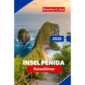Jace, Roseline K Insel Penida Reiseführer 2026: Entdecken Sie traumhafte Strände, atemberaubende Aussichtspunkte, Schnorchelreviere, versteckte Juwelen und wertvolle Tipps für Ihr Bali-Abenteuer. Jace, Roseline K Insel Penida Reiseführer 2026: Entdecken Sie traumhafte Strände, atemberaubende Aussichtspunkte, Schnorchelreviere, versteckte Juwelen und wertvolle Tipps für Ihr Bali-Abenteuer.