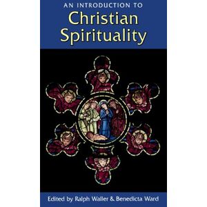 Introduction to Christian Spirituality, An Introduction to Christian Spirituality, An