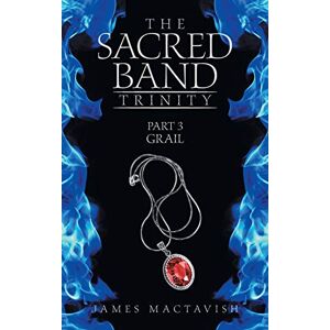 Mactavish, James The Sacred Band Trinity: Part 3 Grail Mactavish, James The Sacred Band Trinity: Part 3 Grail