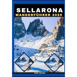 Crown SELLARONDA WANDERFÜHRER 2025 (YOUR TRAVEL ROAD MAP TO YOUR DESTINATION AROUND THE CONTINETS) Crown SELLARONDA WANDERFÜHRER 2025 (YOUR TRAVEL ROAD MAP TO YOUR DESTINATION AROUND THE CONTINETS)
