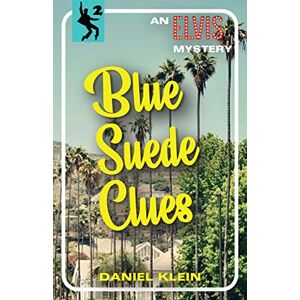 Klein, Daniel Blue Suede Clues: An Elvis Mystery: 2 (The Elvis Mysteries) Klein, Daniel Blue Suede Clues: An Elvis Mystery: 2 (The Elvis Mysteries)