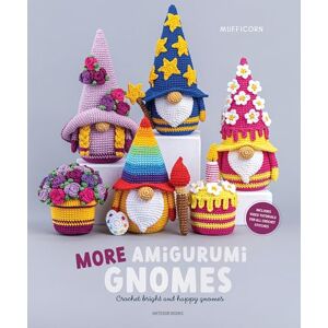 Mufficorn More Amigurumi Gnomes: Crochet Bright and Happy Gnomes Mufficorn More Amigurumi Gnomes: Crochet Bright and Happy Gnomes