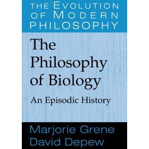 Grene, Marjorie The Philosophy of Biology: An Episodic History (The Evolution of Modern Philosophy) Grene, Marjorie The Philosophy of Biology: An Episodic History (The Evolution of Modern Philosophy)