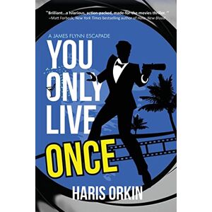 Orkin, Haris You Only Live Once: 1 (A James Flynn Escapade) Orkin, Haris You Only Live Once: 1 (A James Flynn Escapade)