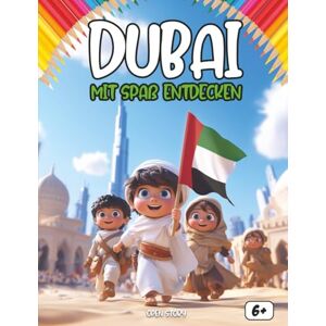 Story, Open Entdecken Dubai beim Spaß haben: Ein interaktives Kinderbuch über Dubai – Geschichte, Kultur, Feste, Helden, Legenden, Quiz und Ausmalbilder Story, Open Entdecken Dubai beim Spaß haben: Ein interaktives Kinderbuch über Dubai – Geschichte, Kultur, Feste, Helden, Legenden, Quiz und Ausmalbilder