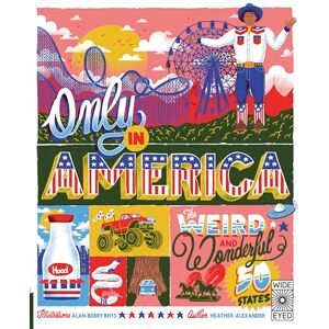 Alexander, Heather Only in America: The Weird and Wonderful 50 States (Americana) Alexander, Heather Only in America: The Weird and Wonderful 50 States (Americana)