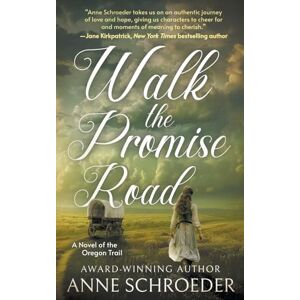 Schroeder, Anne Walk the Promise Road: A Novel of the Oregon Trail (A Historical Romance Novel) Schroeder, Anne Walk the Promise Road: A Novel of the Oregon Trail (A Historical Romance Novel)