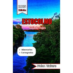 Vickers, Nolan Guía de viaje de Estocolmo 2025-2026: Descubra la historia real, el estilo nórdico y la belleza isleña en la capital cultural de Escandinavia. Vickers, Nolan Guía de viaje de Estocolmo 2025-2026: Descubra la historia real, el estilo nórdico y la belleza isleña en la capital cultural de Escandinavia.