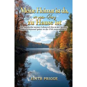 Prigge, Edith Meine Heimat ist da, zu Hause ist wo mein Herz (My Home Is Where My Heart Is) Prigge, Edith Meine Heimat ist da, zu Hause ist wo mein Herz (My Home Is Where My Heart Is)