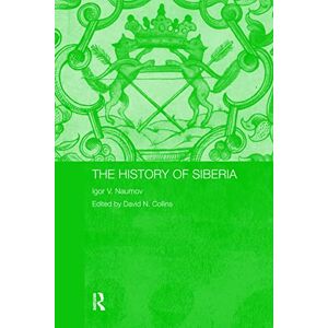 Naumov, Igor V. V. The History of Siberia (Routledge Studies in the History of Russia and Eastern Europe) Naumov, Igor V. V. The History of Siberia (Routledge Studies in the History of Russia and Eastern Europe)