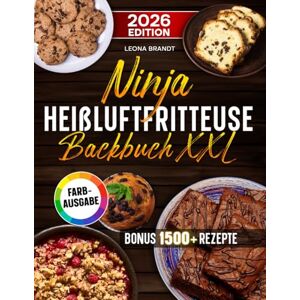 Brandt Ninja Heißluftfritteuse Backbuch XXL: Das große Airfryer Backbuch kompatibel für die Single und Dual Zone Variante Familienfreundliche Rezepte Inkl. Bonus Brandt Ninja Heißluftfritteuse Backbuch XXL: Das große Airfryer Backbuch kompatibel für die Single und Dual Zone Variante Familienfreundliche Rezepte Inkl. Bonus