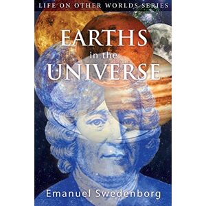 Swedenborg, Emanuel Earths in the Universe: Their Spirits and Inhabitants (Life on Other Worlds) Swedenborg, Emanuel Earths in the Universe: Their Spirits and Inhabitants (Life on Other Worlds)