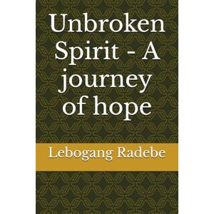 Radebe, Lebogang Unbroken Spirit A journey of hope Radebe, Lebogang Unbroken Spirit A journey of hope