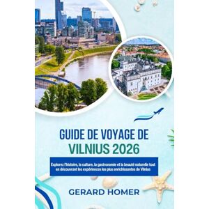 Homer, Gerard Guide De Voyage De Vilnius 2026: Explorez l'histoire, la culture, la gastronomie et la beauté naturelle tout en découvrant les expériences les plus ... de Vilnius (Journey Through the Globe) Homer, Gerard Guide De Voyage De Vilnius 2026: Explorez l'histoire, la culture, la gastronomie et la beauté naturelle tout en découvrant les expériences les plus ... de Vilnius (Journey Through the Globe)