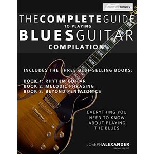 Alexander, Mr Joseph The Complete Guide to Playing Blues Guitar: Compilation: Volume 4 (Learn How to Play Blues Guitar) Alexander, Mr Joseph The Complete Guide to Playing Blues Guitar: Compilation: Volume 4 (Learn How to Play Blues Guitar)