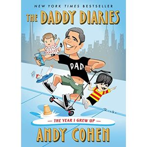 Cohen, Andy The Daddy Diaries: The Year I Grew Up Cohen, Andy The Daddy Diaries: The Year I Grew Up