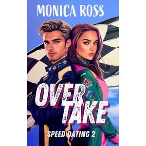 Ross, Monica Overtake: Speed Dating 2 (An F1 Racing Romance series) Ross, Monica Overtake: Speed Dating 2 (An F1 Racing Romance series)