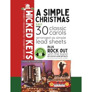 Baker, James A Simple Christmas: 30 Classic Carols Arranged as Simple Lead Sheets (Wicked Keys) Baker, James A Simple Christmas: 30 Classic Carols Arranged as Simple Lead Sheets (Wicked Keys)