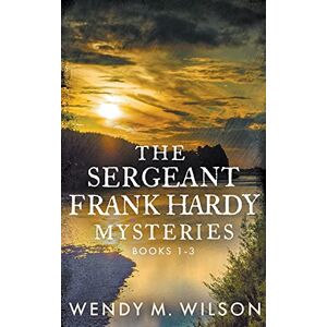 Wilson The Sergeant Frank Hardy Mysteries: Books 1-3 Wilson The Sergeant Frank Hardy Mysteries: Books 1-3