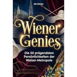Neumann, Alice Wiener Genies: Die 50 prägendsten Persönlichkeiten der Walzer-Metropole Neumann, Alice Wiener Genies: Die 50 prägendsten Persönlichkeiten der Walzer-Metropole
