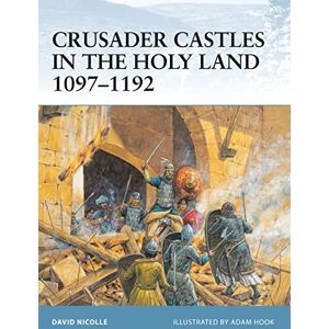Nicolle, Dr David Crusader Castles in the Holy Land 1097-1192: No. 21 (Fortress) Nicolle, Dr David Crusader Castles in the Holy Land 1097-1192: No. 21 (Fortress)