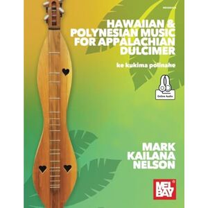 Nelson, Mark Kailana Hawaiian & Polynesian Music for Appalachian Dulcimer: ke kukima polinahe Nelson, Mark Kailana Hawaiian & Polynesian Music for Appalachian Dulcimer: ke kukima polinahe