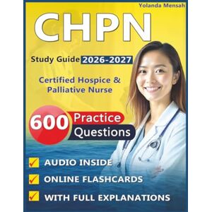 Mensah, Yolanda CHPN Study Guide 2026-2027: 600 High Quality Practice Questions with Full Explanations & Complete Domain Coverage for Certified Hospice & Palliative Nurse Mensah, Yolanda CHPN Study Guide 2026-2027: 600 High Quality Practice Questions with Full Explanations & Complete Domain Coverage for Certified Hospice & Palliative Nurse