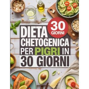 Amato, Germano Dieta Chetogenica per Pigri in 30 Giorni: 100+ Ricette Low-Carb Facili e Veloci – Perdere Peso senza Rinunce in Solo un Mese Amato, Germano Dieta Chetogenica per Pigri in 30 Giorni: 100+ Ricette Low-Carb Facili e Veloci – Perdere Peso senza Rinunce in Solo un Mese
